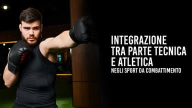Integrazione tra parte tecnica e atletica negli sport da combattimento