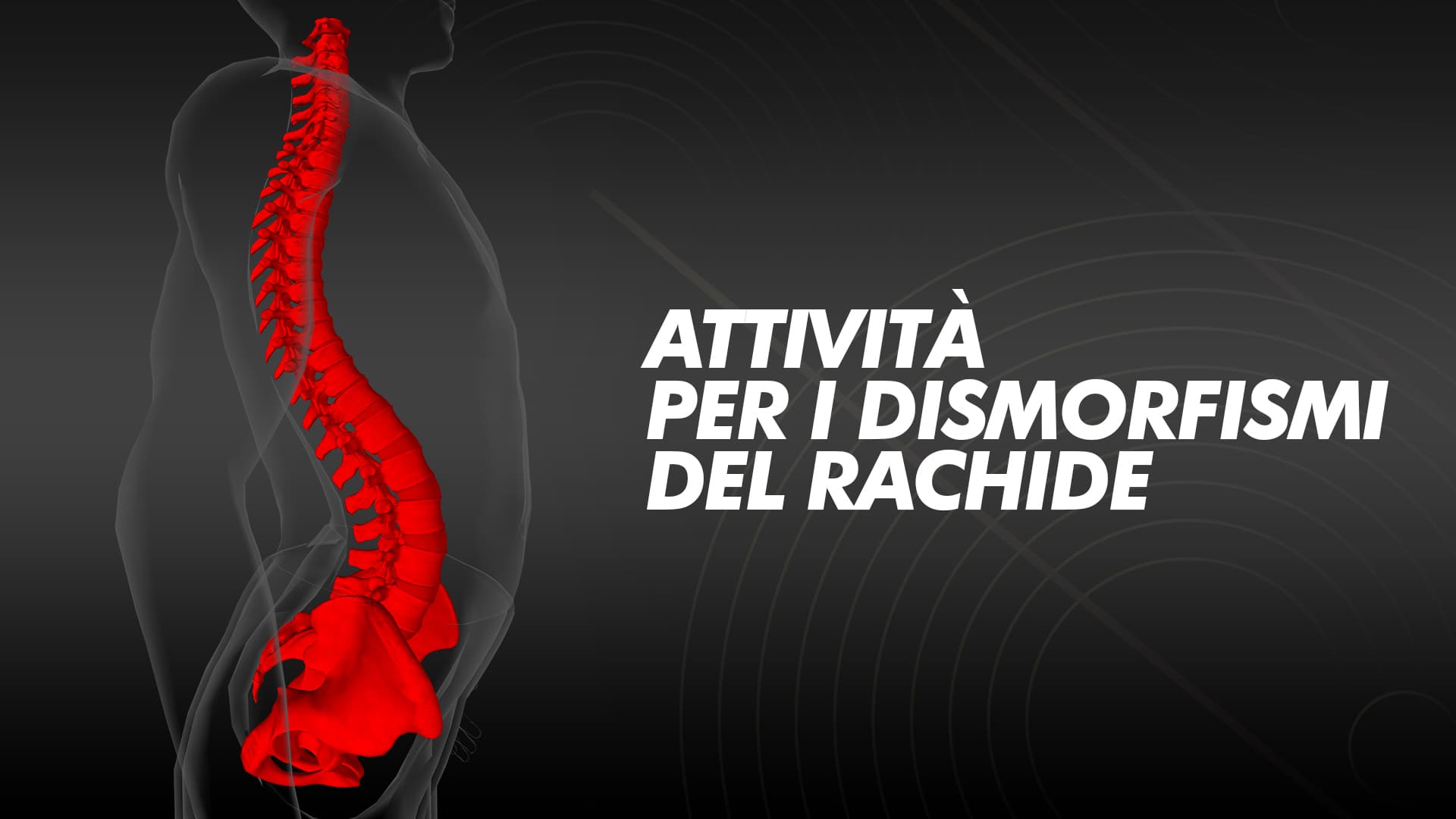 Attività per dismorfismi del rachide