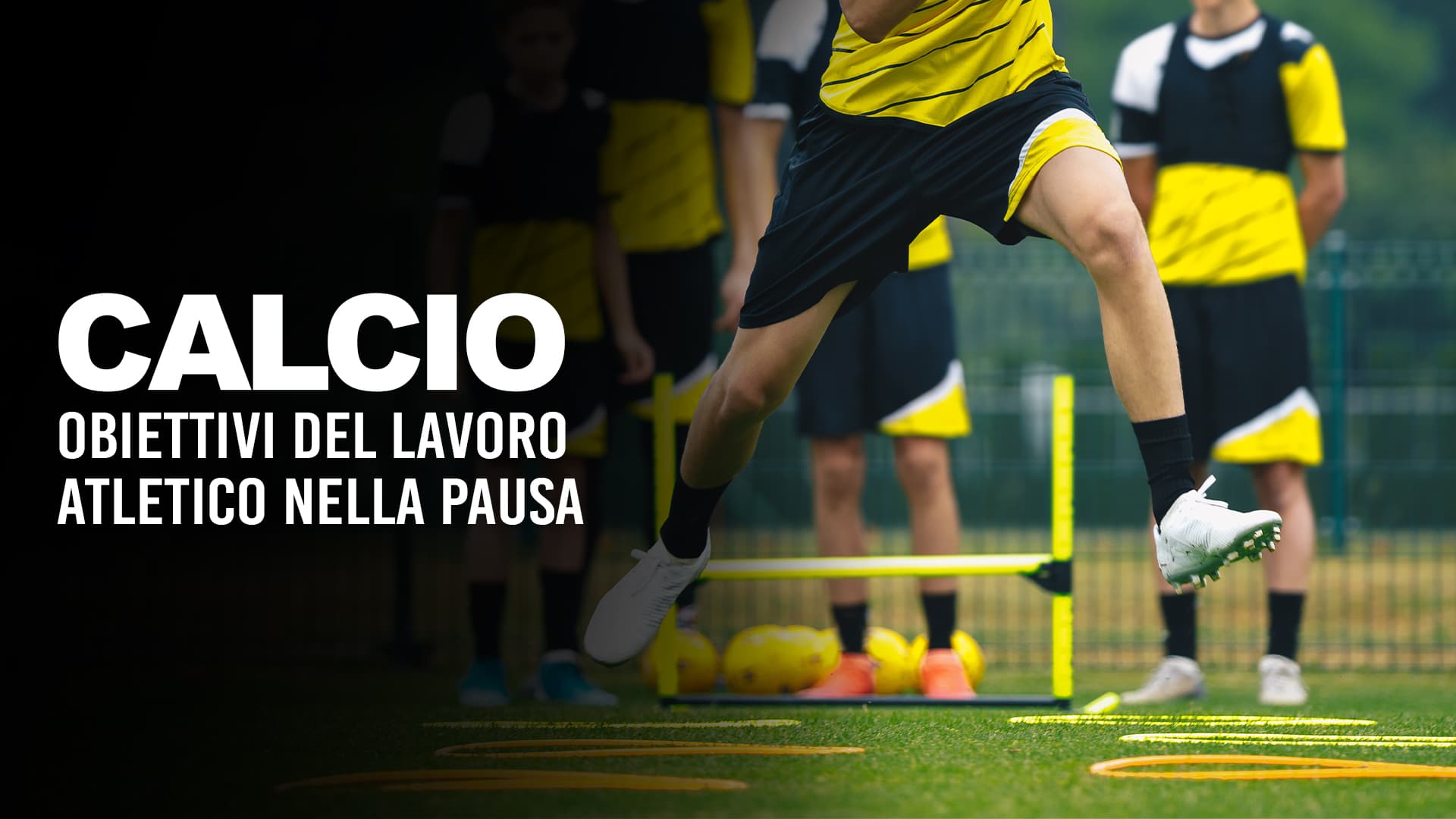 Calcio: obiettivi del lavoro atletico nella pausa