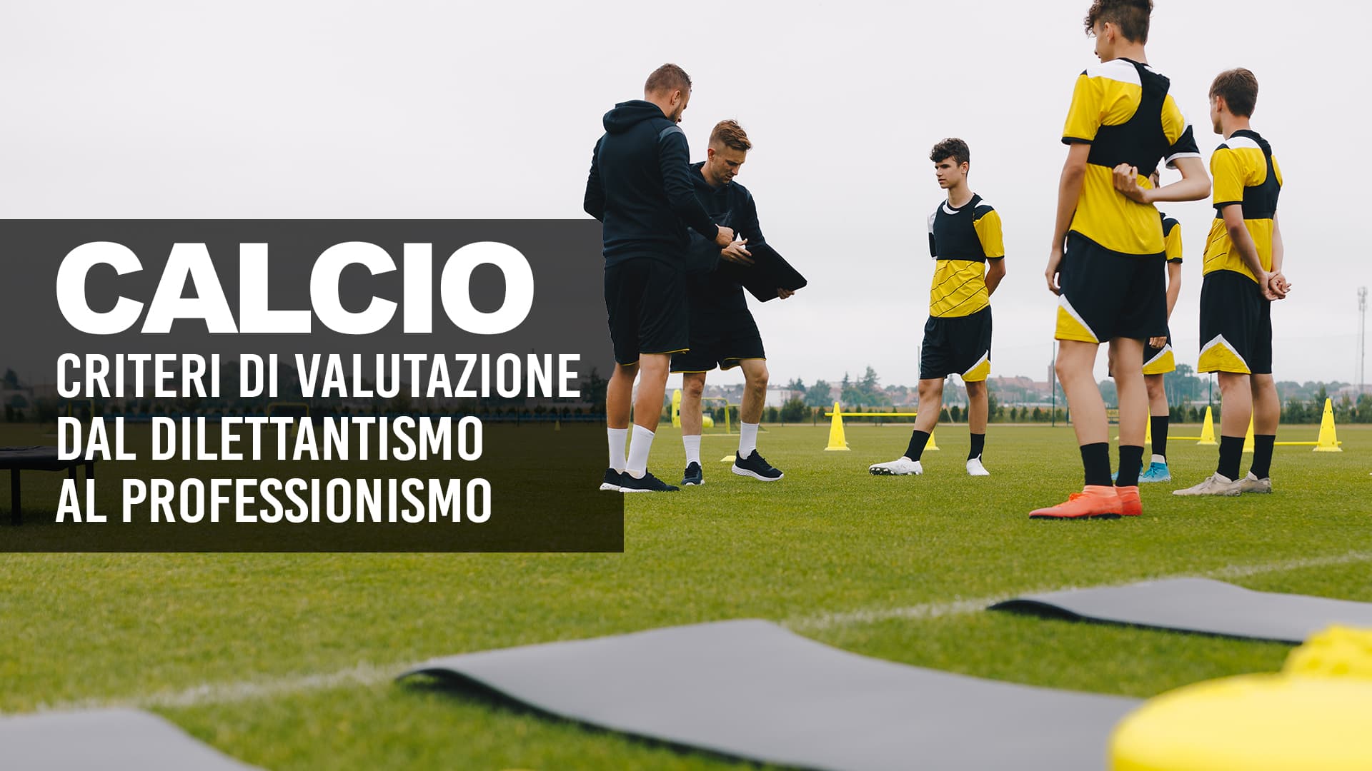 Criteri di valutazione nel calcio: dal dilettantismo al professionismo