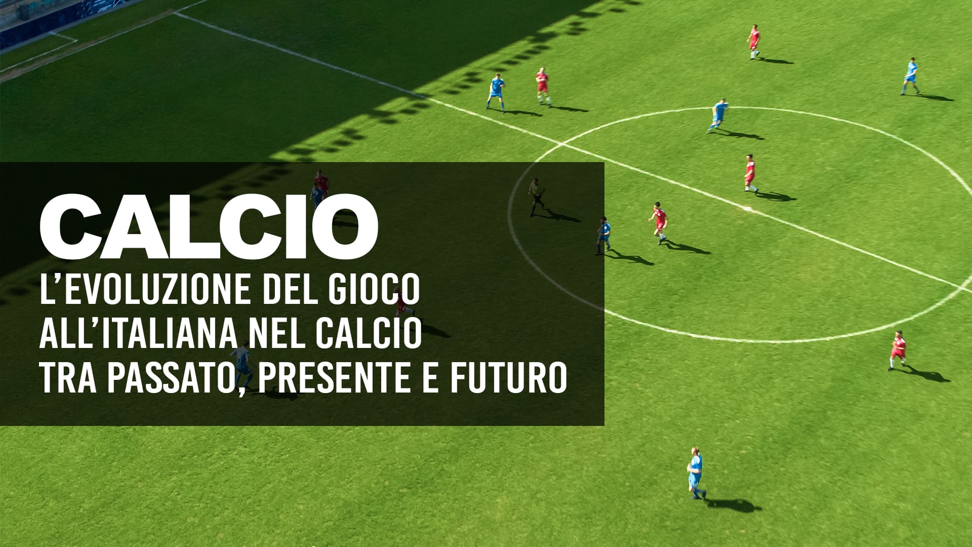 L'evoluzione del gioco all'italiana nel calcio tra passato, presente e futuro