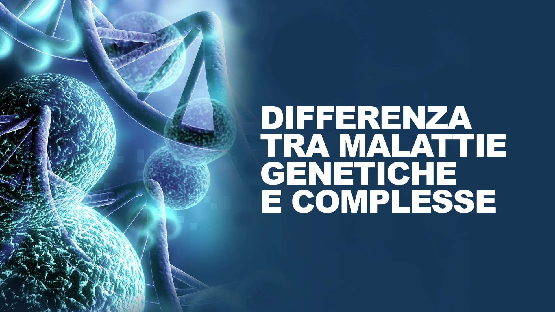 Differenza tra malattie genetiche e malattie complesse